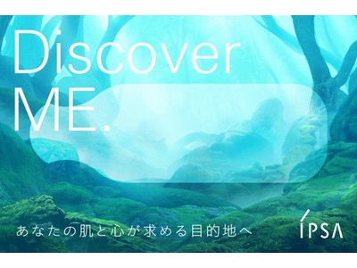 「IPSA Discover ME」わたし本来の美しさを、見つける旅へ。立体音響サウンドや、8種類の映像で心が整う、特別なバーチャル体験ができるスペシャルサイトを公開中