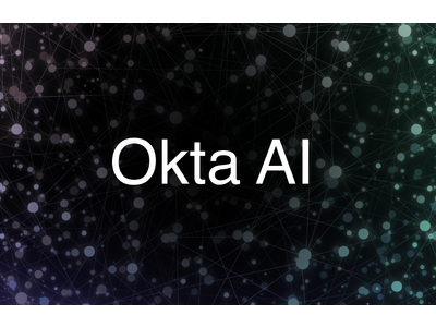 【抄訳】Okta、AI時代に人とテクノロジーを安全につなぐ「Okta AI」を発表