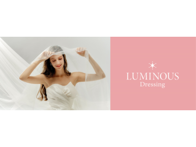LUMINOUSがウェディングドレスブランド「LUMINOUS Dressing（ルミナス ドレッシング）」をリリース