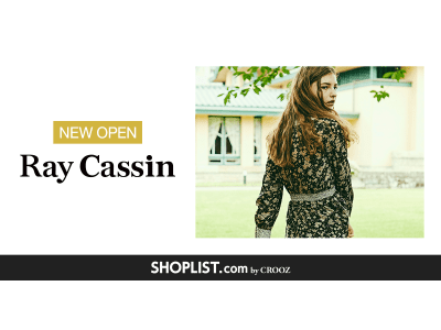 ファッション通販サイト『SHOPLIST.com by CROOZ』全国40店舗以上を展開する株式会社レイ・カズンの「Ray Cassin」をはじめとする4ブランドが新規オープン