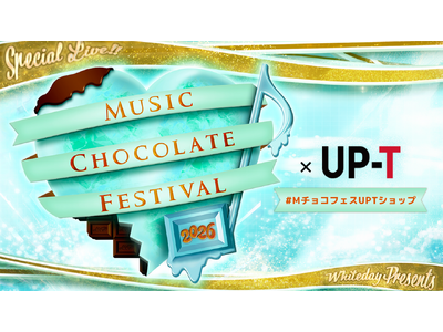 MUSIC CHOCOLATE FESTIVAL×UP-Tコラボショップオープン