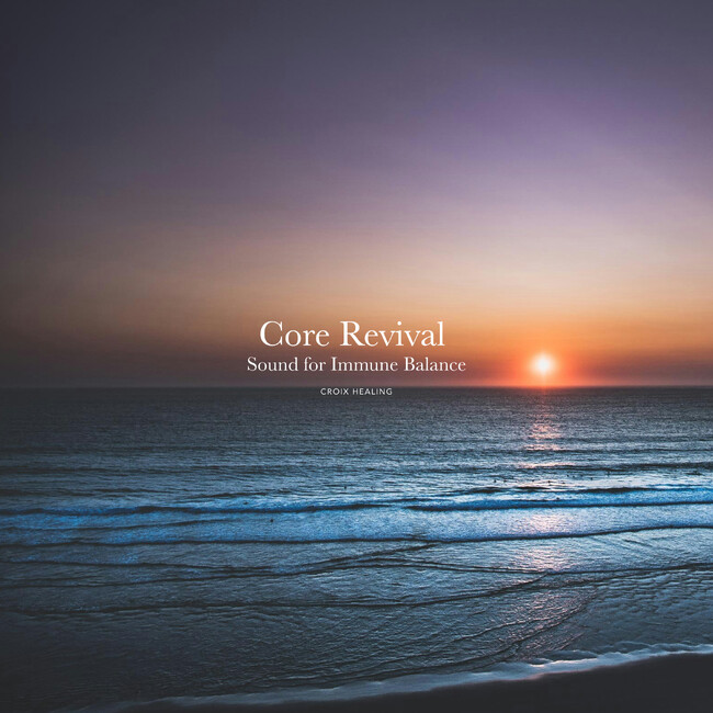 心身のコンディションを整える“免疫バランス”サウンド。CROIX HEALING『Core Revival - Sound for Immune Balance』2月27日配信開始