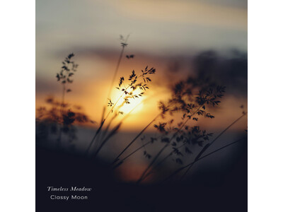 「MUSIC AWARDS JAPAN 2026」ノミネートアーティストClassy Moonが贈る。追憶を描く528Hzソルフェジオ連作第2弾『Timeless Meadow』7月10日配信開始
