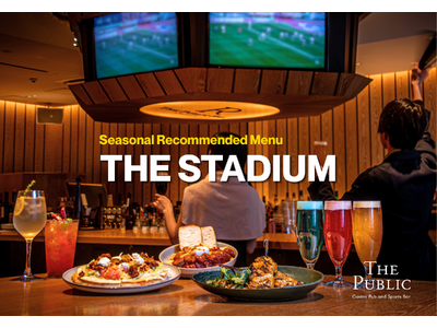 観戦グルメで世界一周！夏季メニュー『THE STADIUM』がTHE PUBLIC2店舗で4/7よりスタート
