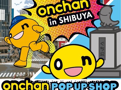 onちゃんが渋谷に参上！onchan in SHIBUYA POP UP SHOP
