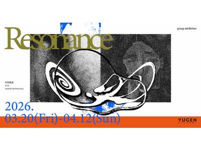 【YUGEN Gallery FUKUOKA】3月20日（金・祝）より開催！グループ展「Resonanc...