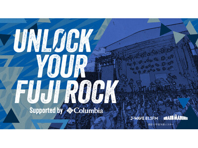 UNLOCK YOUR FUJI ROCK supported by Columbia