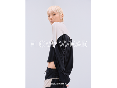 ＜THINGS THAT MATTER/シングス ザット マター＞が、新ライン『FLOW WEAR』を発表。6月5日(金)からの4日間、表参道 南⻘山にてポップアップストアを開催