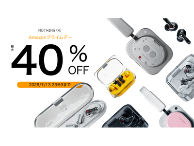 Nothing、最大40％OFFのサマーセールを開催。Amazonプライムデーにも参加！