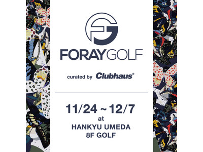 FORAY GOLF POPUP ~Curated by Clubhaus Vol.1~@UMEDA HANKYU