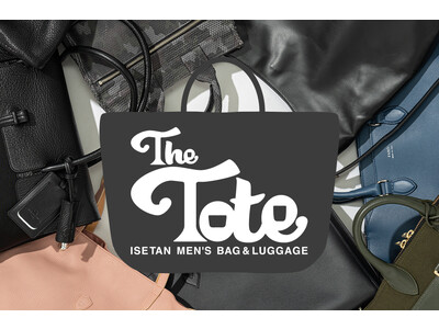 外出再開の最注目アイテム、トートバッグをキュレーション!!「THE TOTE」伊勢丹新宿店 メンズ館にて4月26日(水)より開催。