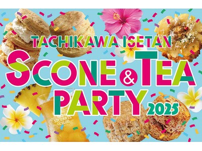 暑い！熱い！今年のスコパはトロピカル。“ネオスコーン”で南国気分！『スコーン & TEA パーティー 2025＠TACHIKAWA ISETAN』開催