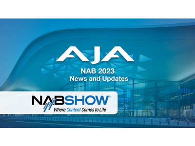 AJA 社、NAB 2023 で最新技術と製品アップデートを発表