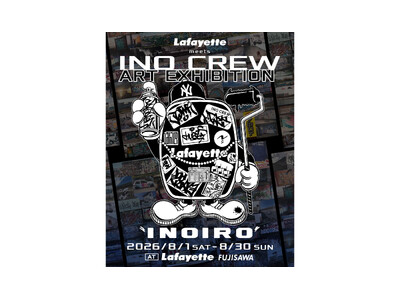 -Lafayette meets INO CREW- Art Exhibition 2026 "INOIRO"が開催スタート!