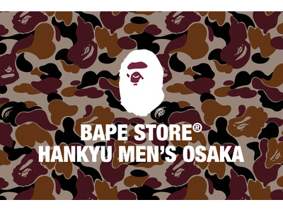 BAPE STORE(R) HANKYU MENʼS OSAKA がオープン！