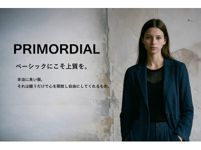 ベーシックにこそ上質を。新ブランド「PRIMORDIAL（プリモーディアル）」誕生