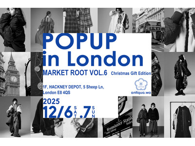 ロンドン再上陸！antiqua.waが「MARKET ROOT VOL.6 Christmas Gift Edition」に出店。12/6-7限定POP UPで、感性揺さぶるクリエイションを世界へ