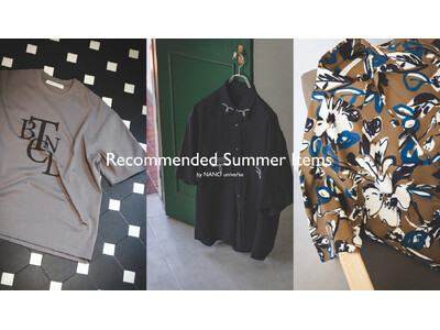 ナノ・ユニバースより、おすすめの夏アイテムを紹介した「RECOMMENDED SUMMER ITEMS」...