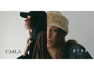 ライフスタイルブランド「ETRE TOKYO」と帽子ブランド「CA4LA」の初コラボレーションが実現！