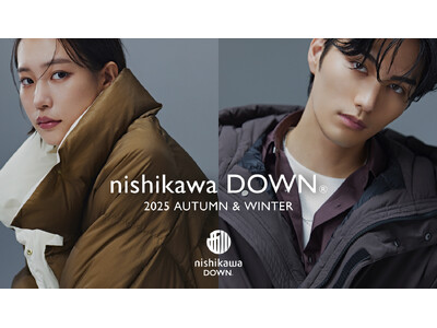 ナノ・ユニバースより、南沙良・大平修蔵が着こなす「nishikawa DOWN (R) 2025 AUTUMN ＆ WINTER」最新LOOKを公開!