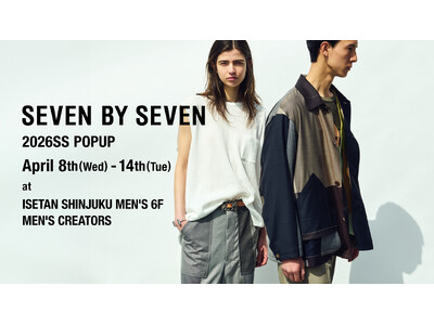 「SEVEN BY SEVEN」が、伊勢丹新宿店メンズ館6階にてPOP UPを開催！