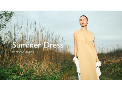 ナノ・ユニバースより、軽やかな夏の装いを提案するWEBコンテンツ「Summer Dress」が公開